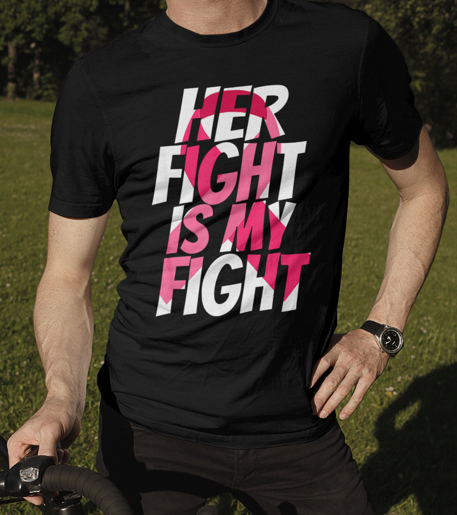 Her Fight Is My Fight Breast Cancer Pink T-Shirt