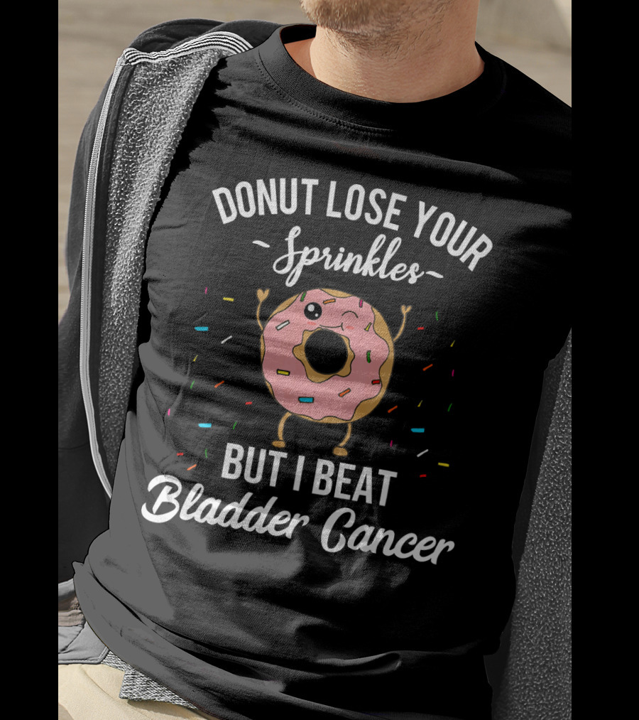 Donut Lose Your Sprinkles But I Beat Bladder Cancer T-Shirt
