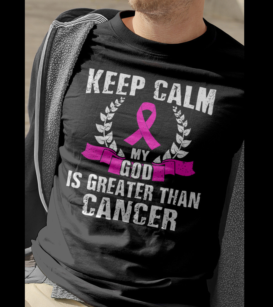 Keep Calm My God Is Greater Than Cancer Breast Cancer Awareness Che T-Shirt