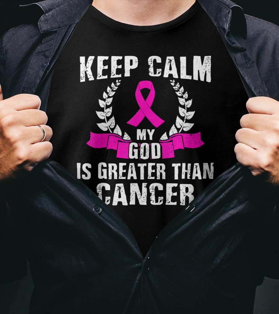 Keep Calm My God Is Greater Than Cancer Breast Cancer Awareness Che T-Shirt