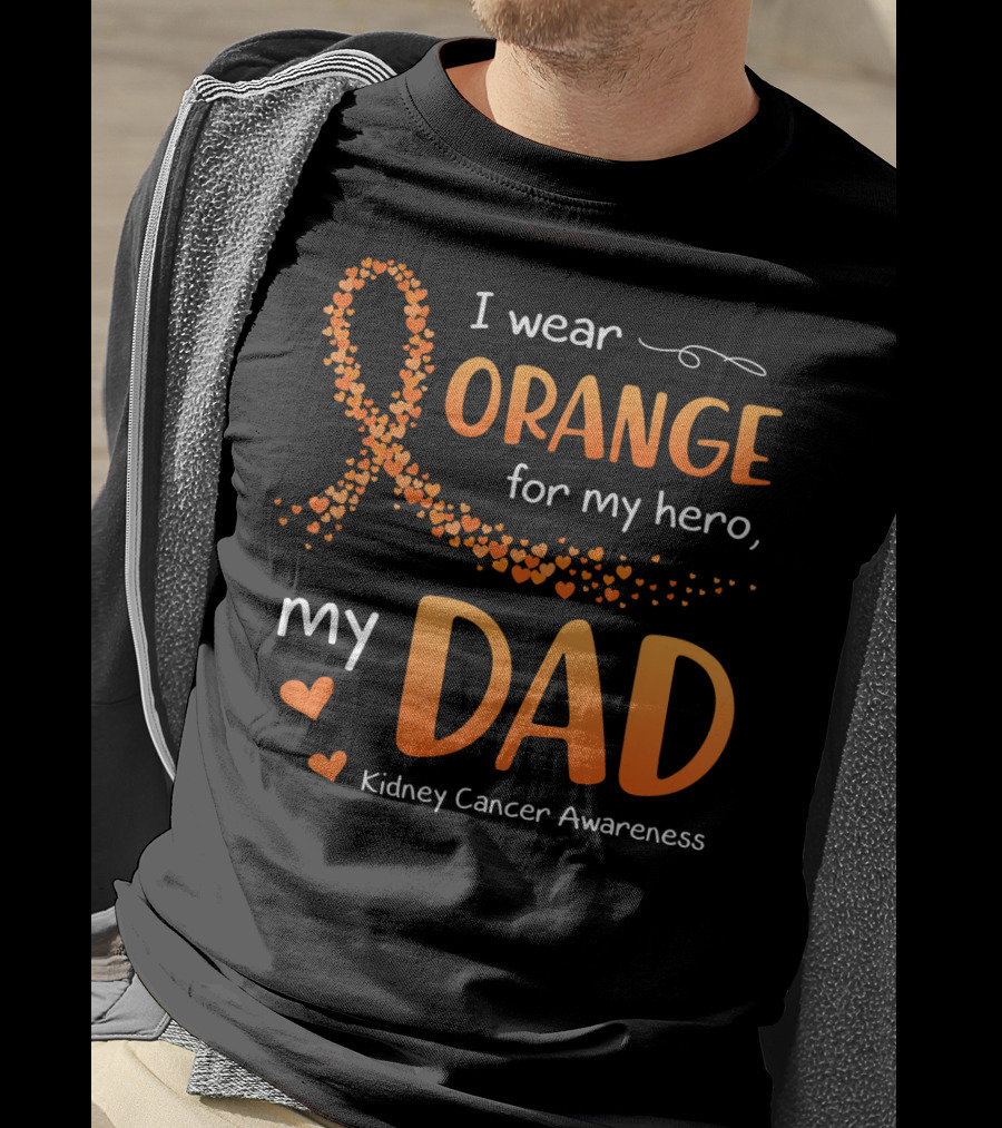 I Wear Orange For My Hero My Dad Kidney Cancer Awareness T-Shirt