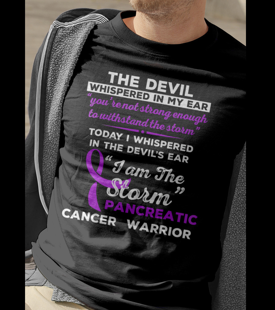 The Devil Whispered You're Not Strong Enough I Am The Storm Pancreatic Cancer Warrior T-Shirt