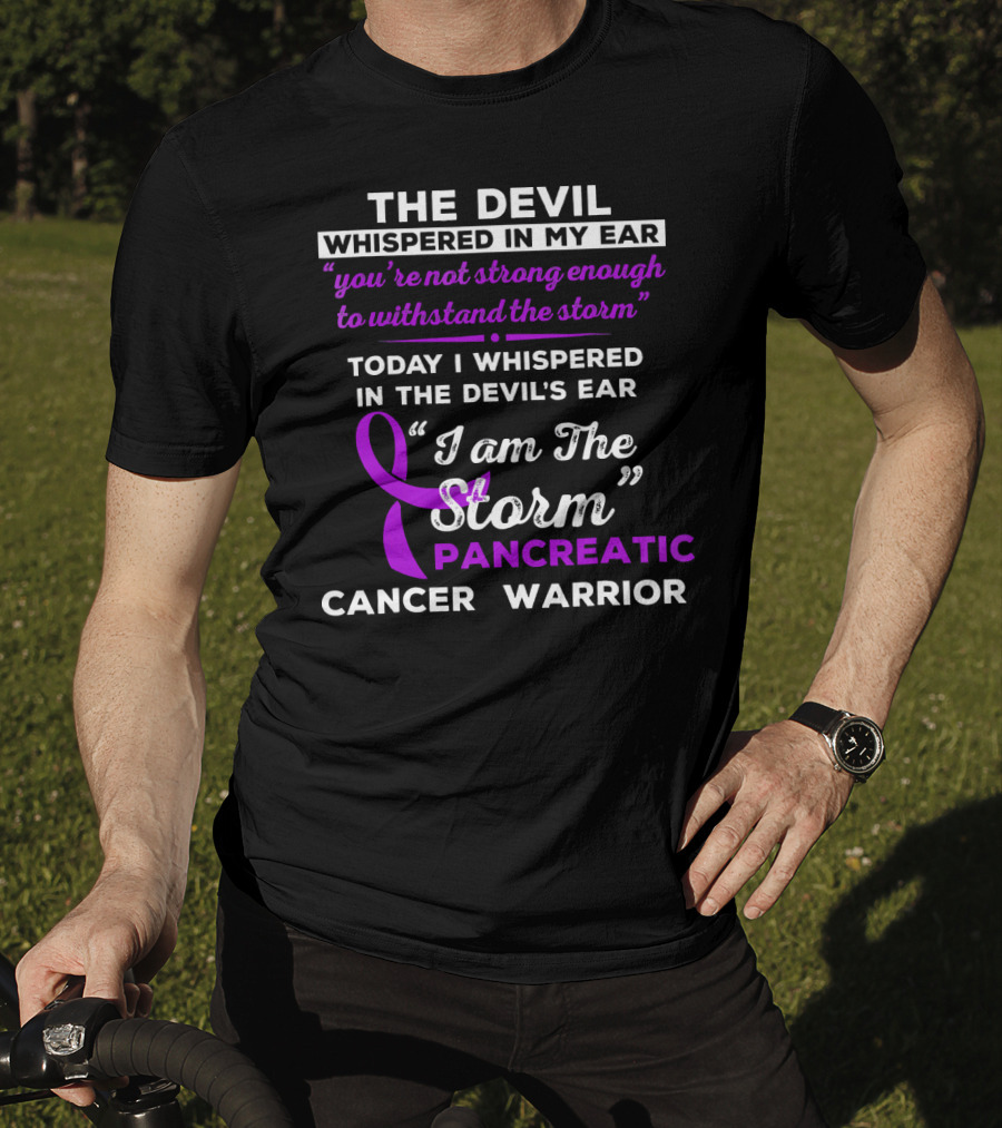 The Devil Whispered You're Not Strong Enough I Am The Storm Pancreatic Cancer Warrior T-Shirt