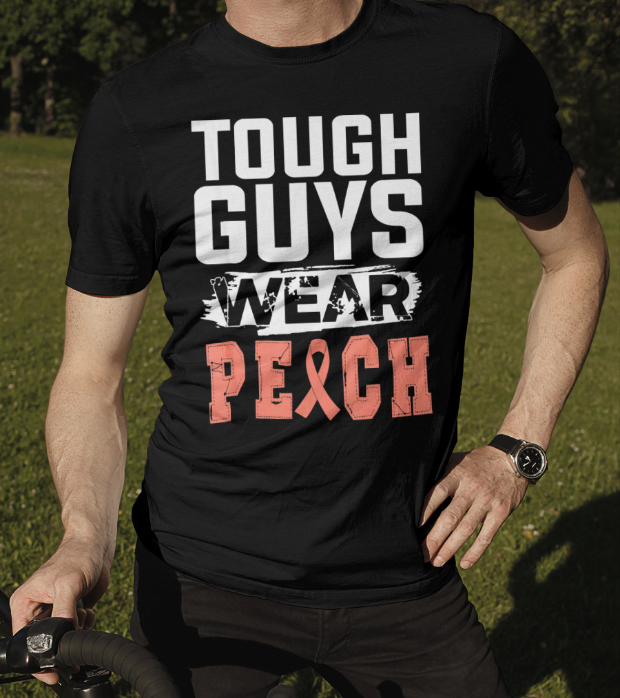 Tough Guys Wear Peach Uterine Cancer Awareness T-Shirt