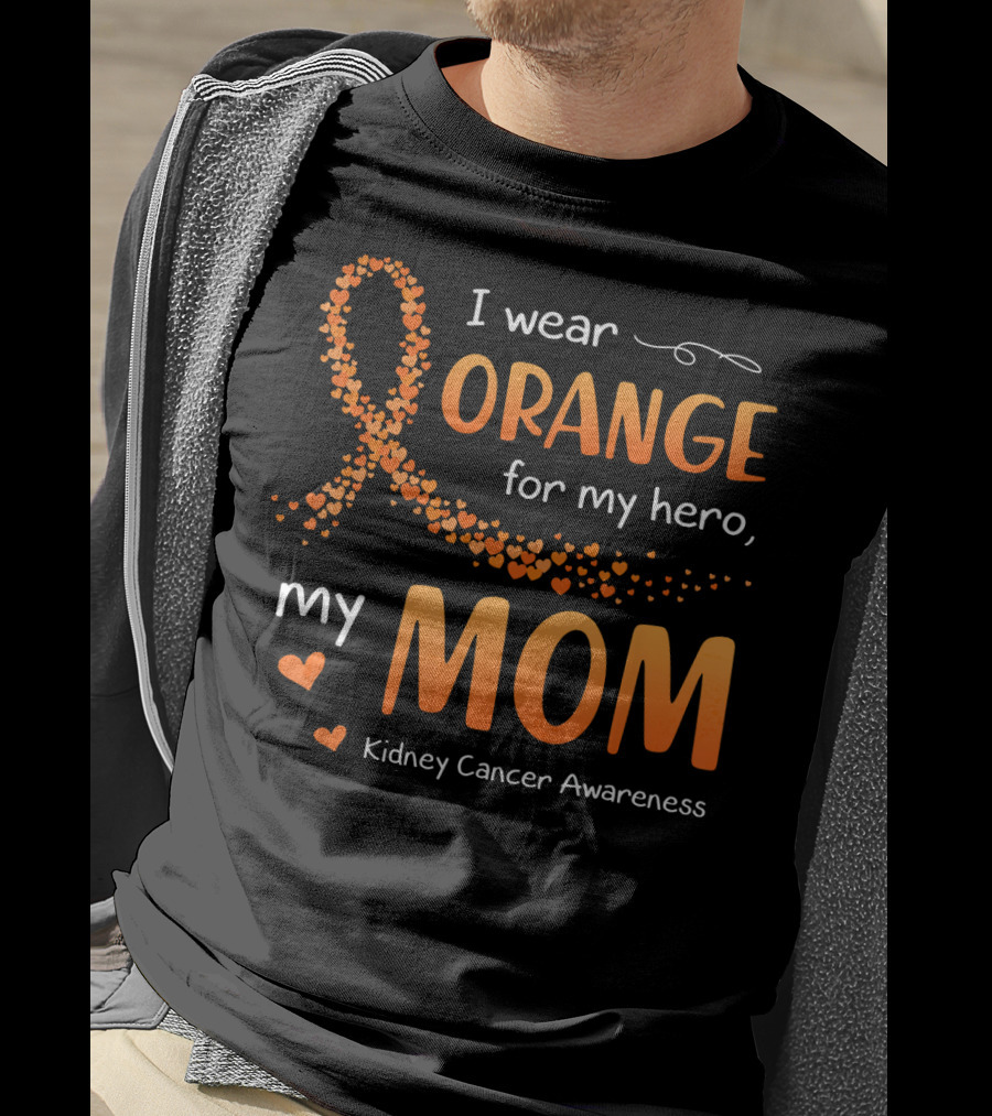 I Wear Orange For My Hero My Mom Kidney Cancer Awareness T-Shirt