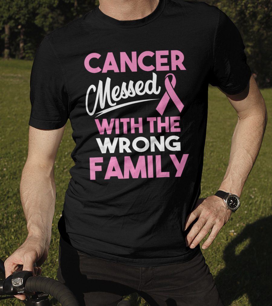 Cancer Messed With The Wrong Family T-Shirt