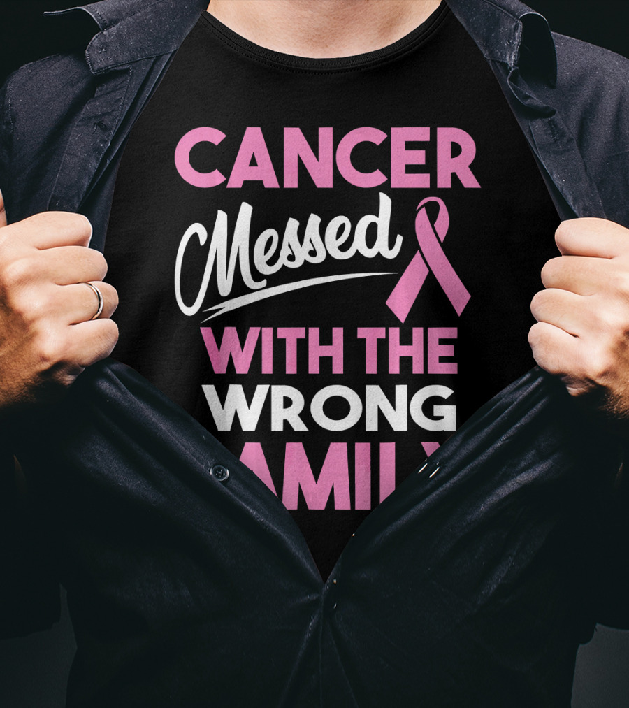 Cancer Messed With The Wrong Family T-Shirt
