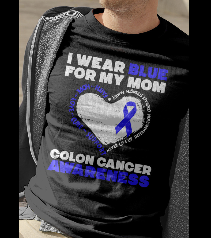 I Wear Blue For My Mom Colon Cancer Awareness Faith Hope Love Cure Support T-Shirt