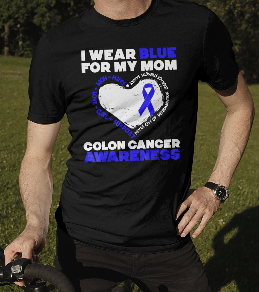 I Wear Blue For My Mom Colon Cancer Awareness Faith Hope Love Cure Support T-Shirt