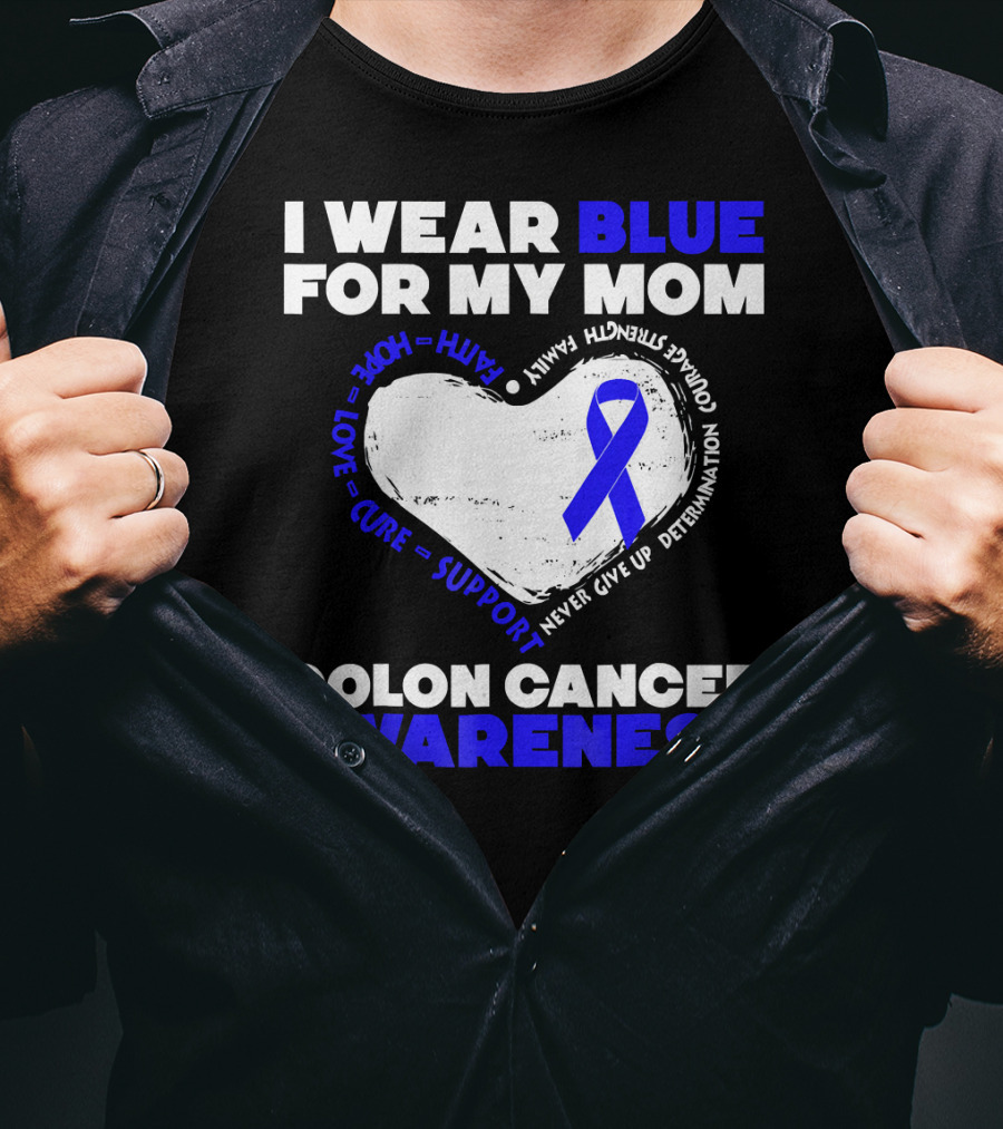 I Wear Blue For My Mom Colon Cancer Awareness Faith Hope Love Cure Support T-Shirt