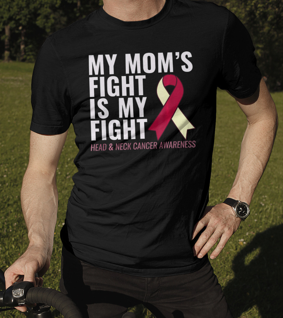 My Mom's Fight Is My Fight Head And Neck Cancer Awareness T-Shirt