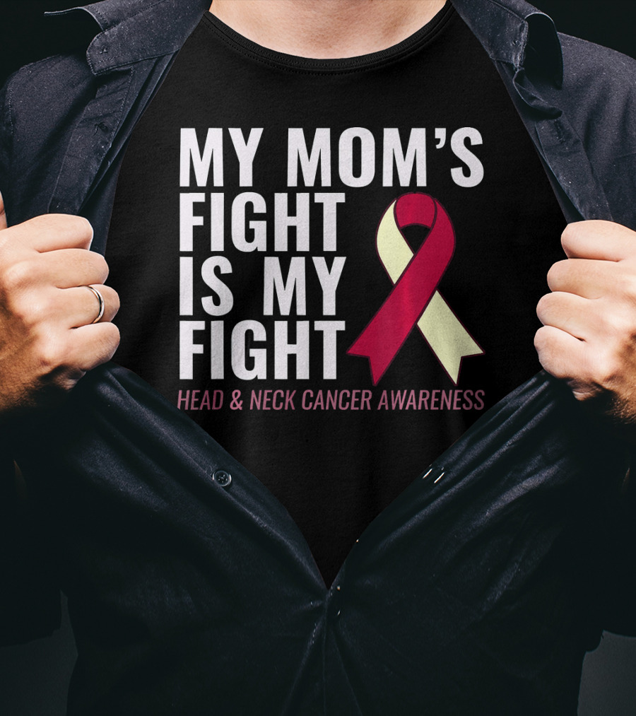 My Mom's Fight Is My Fight Head And Neck Cancer Awareness T-Shirt