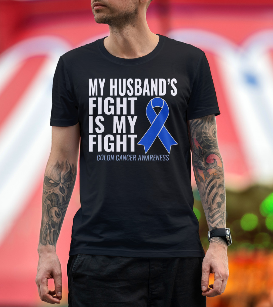 My Husband's Fight Is My Fight Colon Cancer Awareness Blue T-Shirt