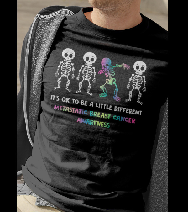 It's OK To Be A Little Different Metastatic Breast Cancer Awareness Skeletons T-Shirt