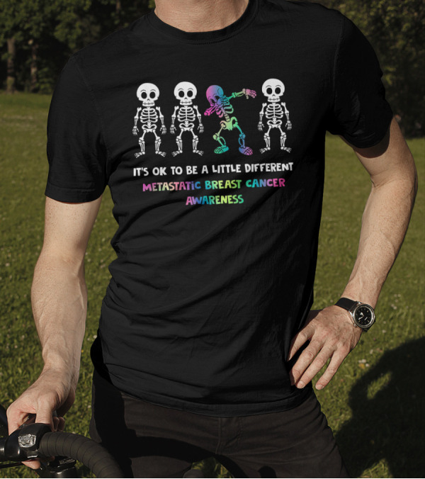 It's OK To Be A Little Different Metastatic Breast Cancer Awareness Skeletons T-Shirt