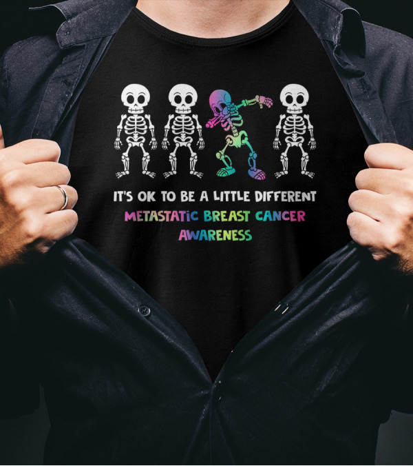 It's OK To Be A Little Different Metastatic Breast Cancer Awareness Skeletons T-Shirt