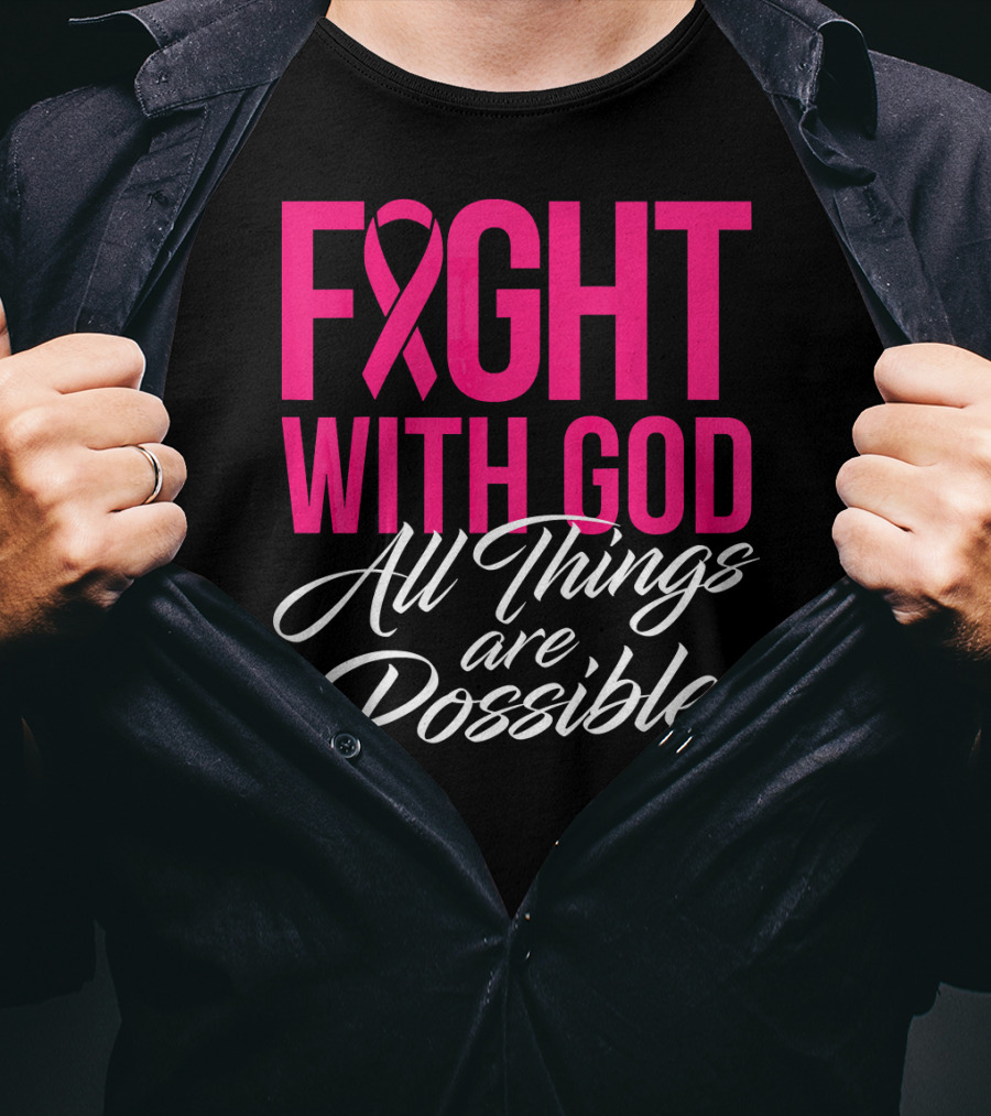 FIGHT WITH GOD All Things Are Possible T-Shirt