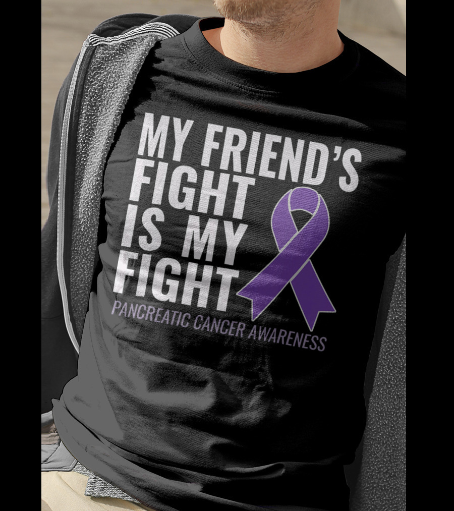 My Friend's Fight Is My Fight Pancreatic Cancer Awareness T-Shirt