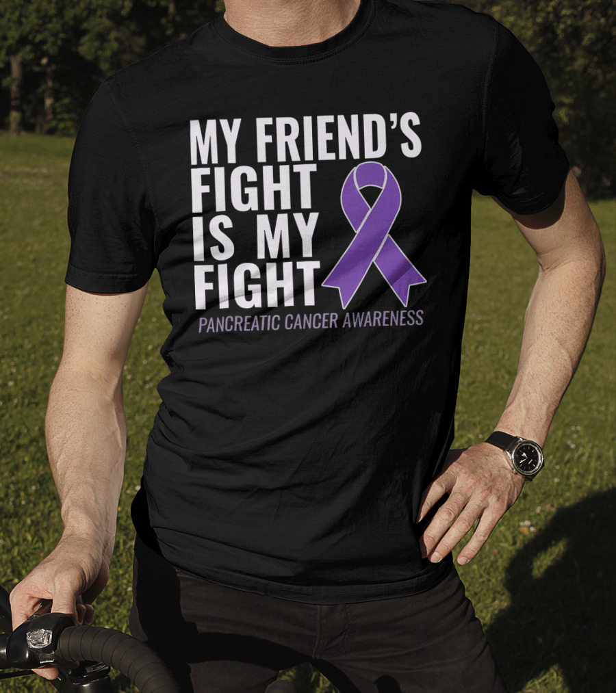 My Friend's Fight Is My Fight Pancreatic Cancer Awareness T-Shirt