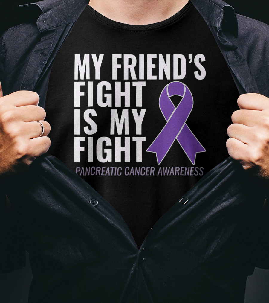 My Friend's Fight Is My Fight Pancreatic Cancer Awareness T-Shirt