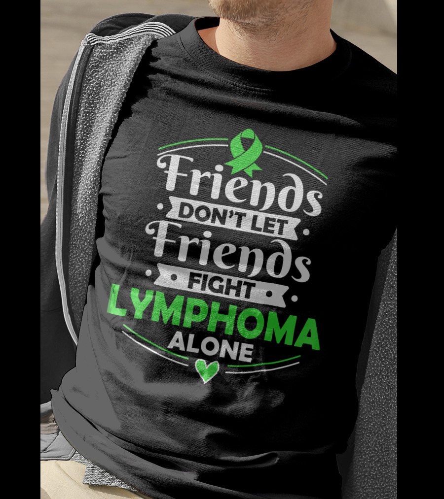 Friends Don't Let Friends Fight Lymphoma Alone Awareness T-Shirt