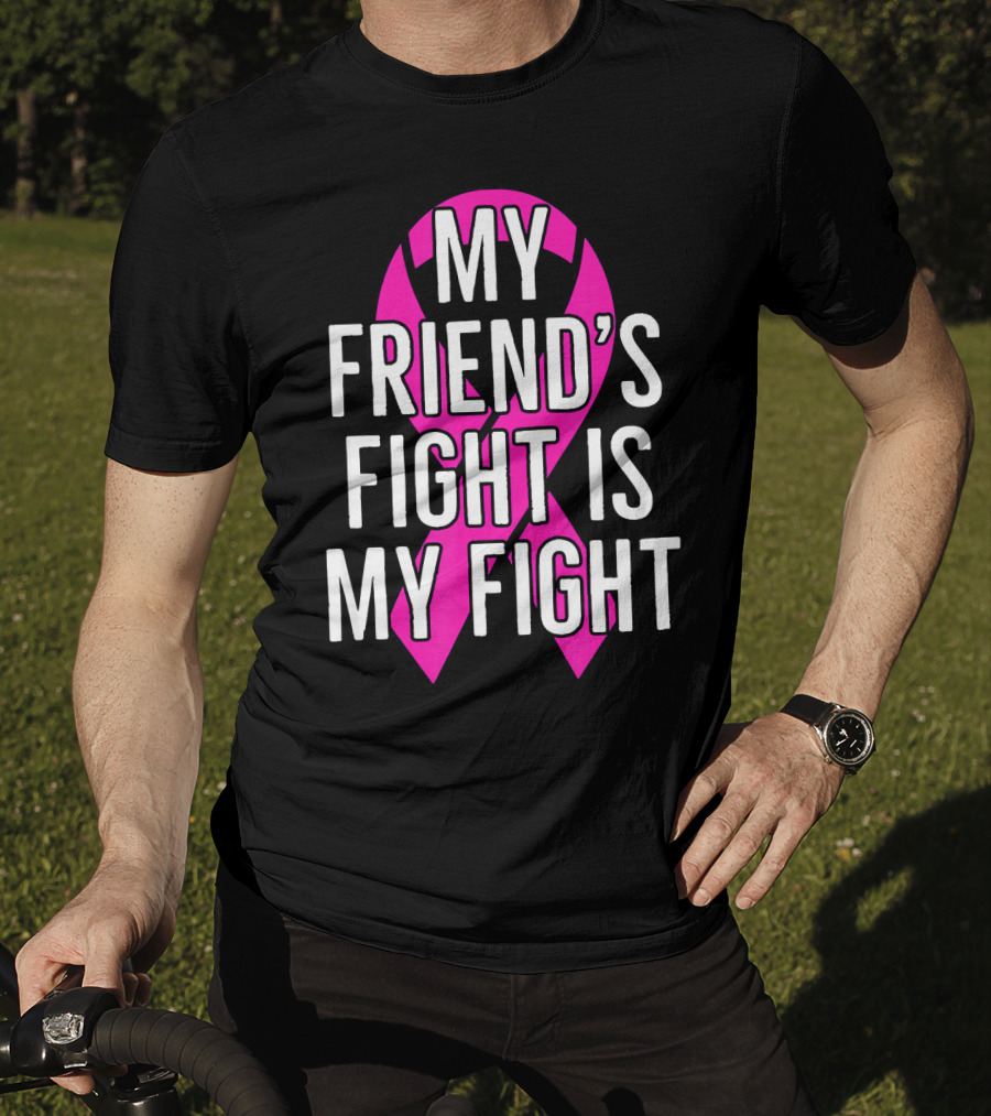 My Friend's Fight Is My Fight Pink Breast Cancer Awareness T-Shirt