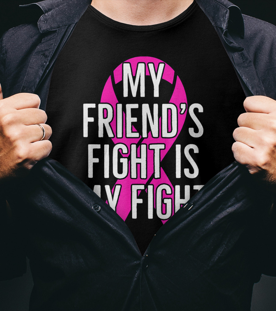 My Friend's Fight Is My Fight Pink Breast Cancer Awareness T-Shirt