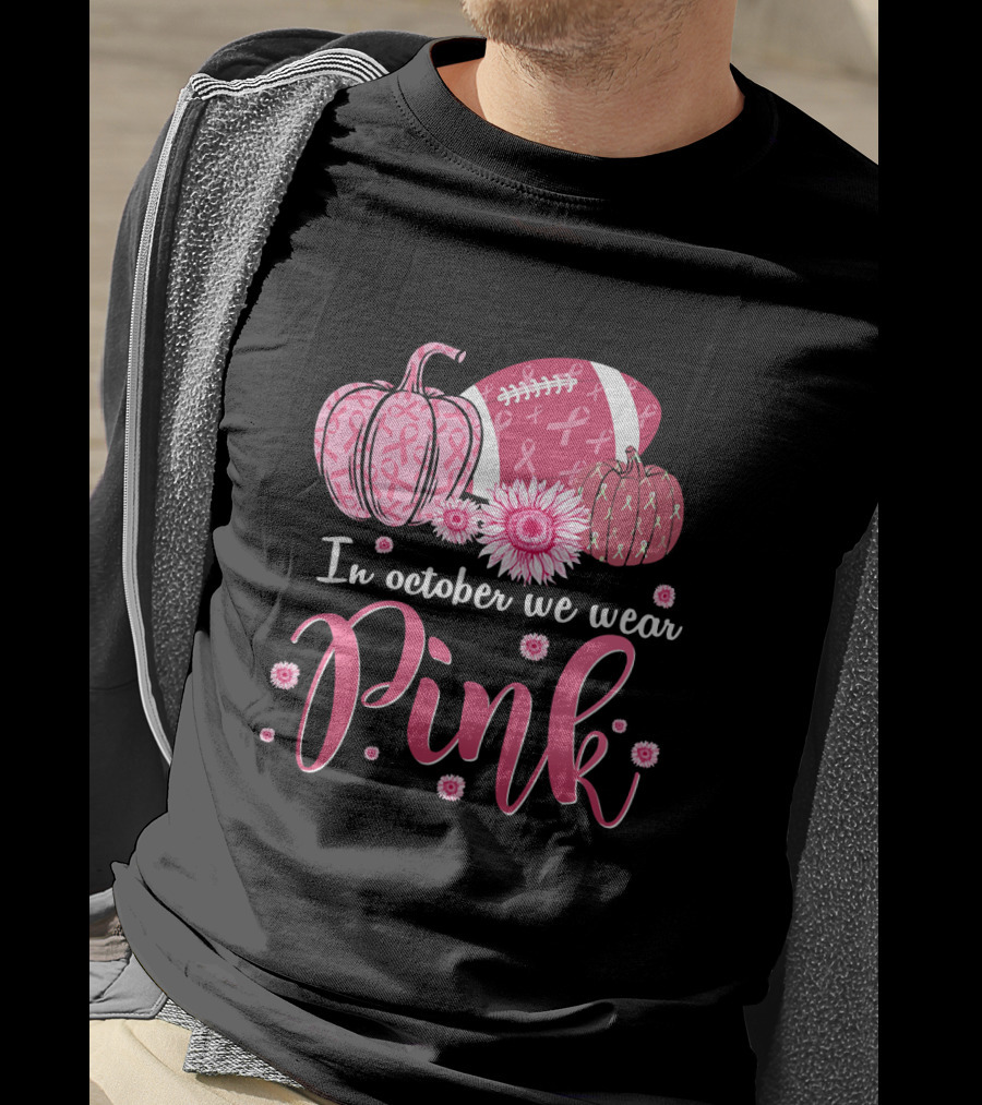 In October We Wear Pink Pumpkins And Footballs For Breast Cancer Awareness T-Shirt