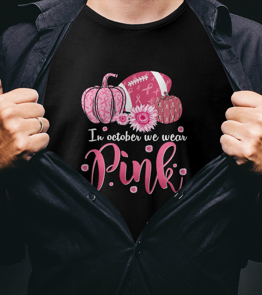 In October We Wear Pink Pumpkins And Footballs For Breast Cancer Awareness T-Shirt