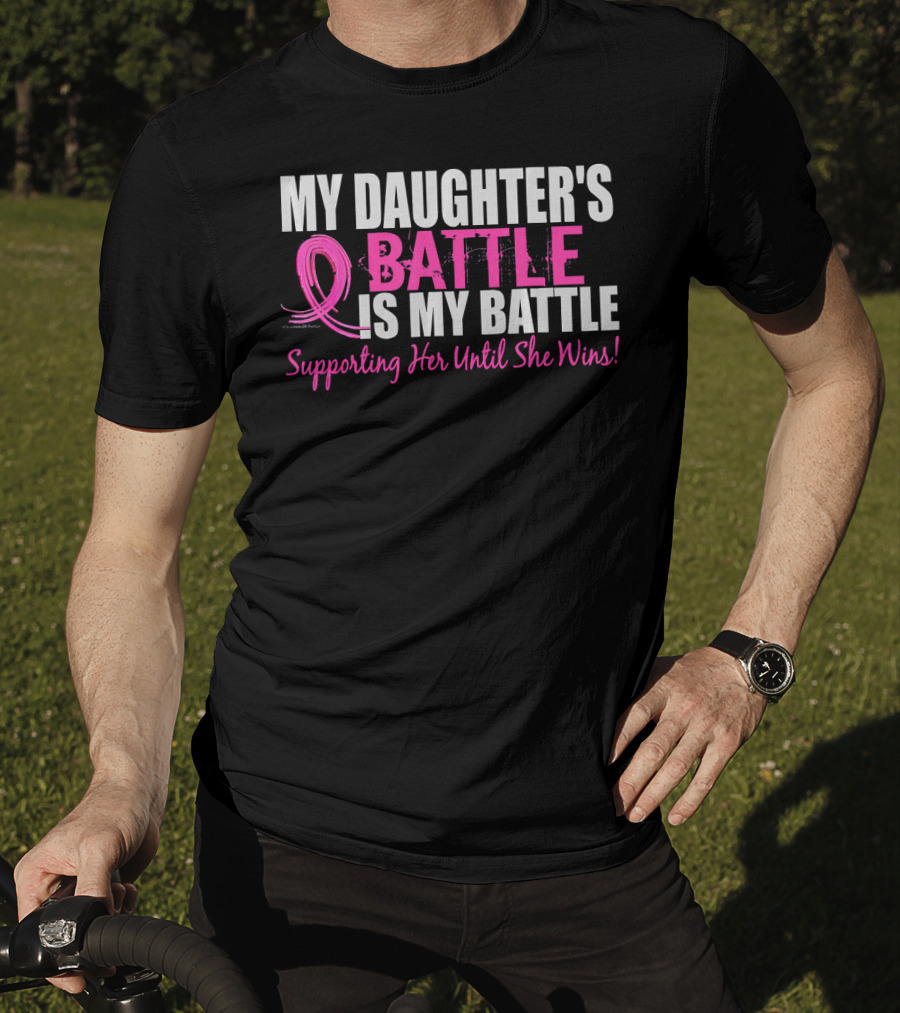 My Daughter's Battle Is My Battle Supporting Her Until She Wins T-Shirt