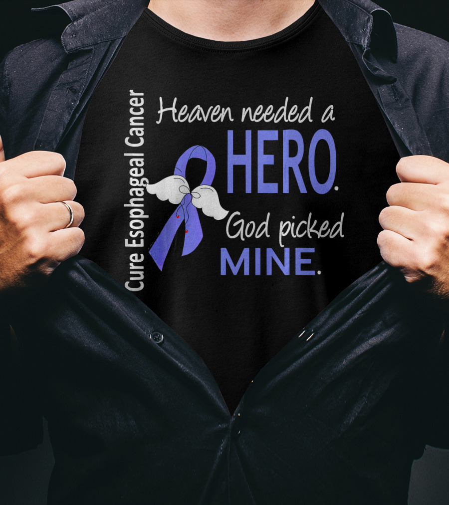 Cure Esophageal Cancer Heaven Needed A Hero God Picked Mine T-Shirt