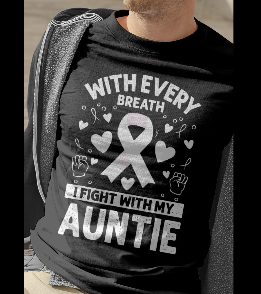 With Every Breath I Fight With My Auntie Lung Cancer Awareness T-Shirt