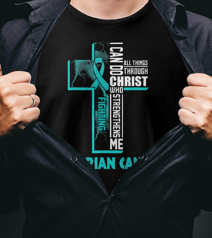 I Can Do All Things Through Christ Fighting Ovarian Cancer T-Shirt