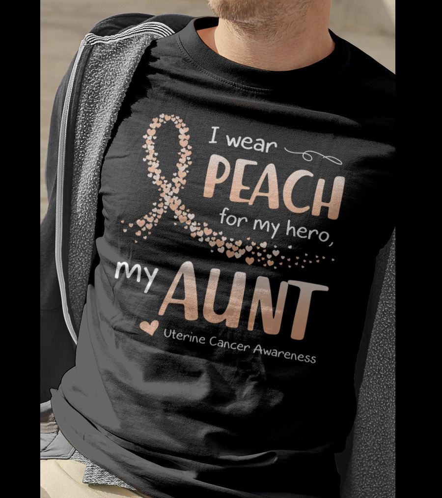 I Wear Peach For My Hero My Aunt Uterine Cancer Awareness T-Shirt