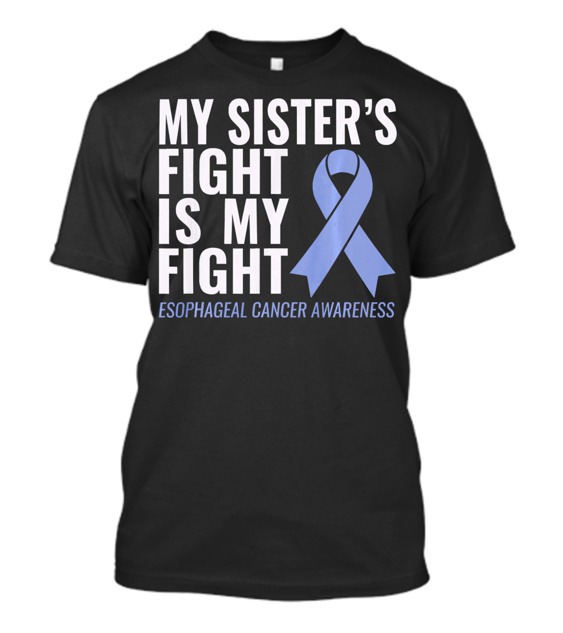 My Sister's Fight Is My Fight Esophageal Cancer Awareness T-Shirt