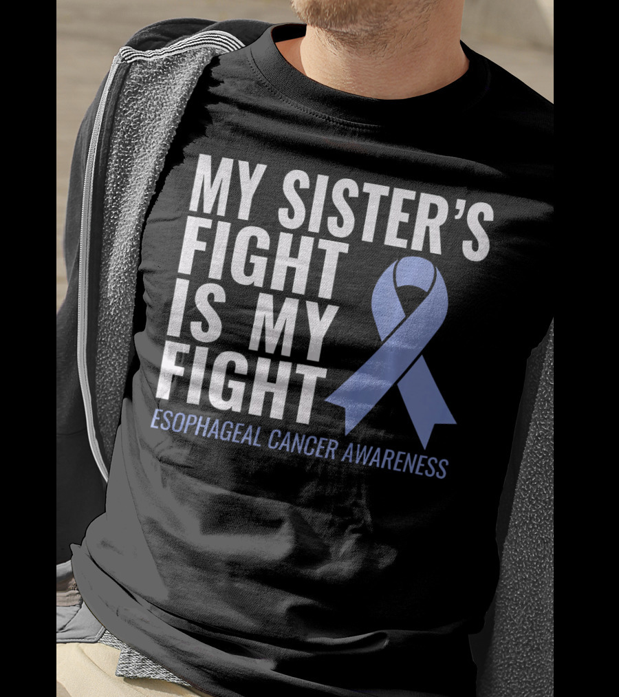 My Sister's Fight Is My Fight Esophageal Cancer Awareness T-Shirt