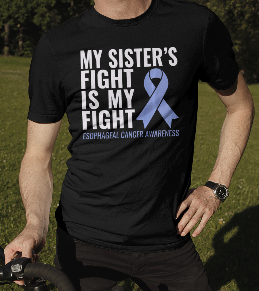 My Sister's Fight Is My Fight Esophageal Cancer Awareness T-Shirt