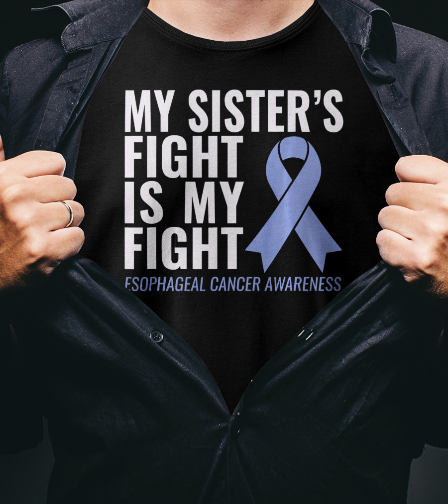 My Sister's Fight Is My Fight Esophageal Cancer Awareness T-Shirt