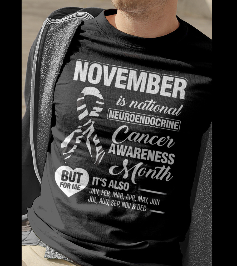 November Is National Neuroendocrine Cancer Awareness Month Jan Feb Mar Apr May Jun Jul Aug Sep Nov Dec T-Shirt