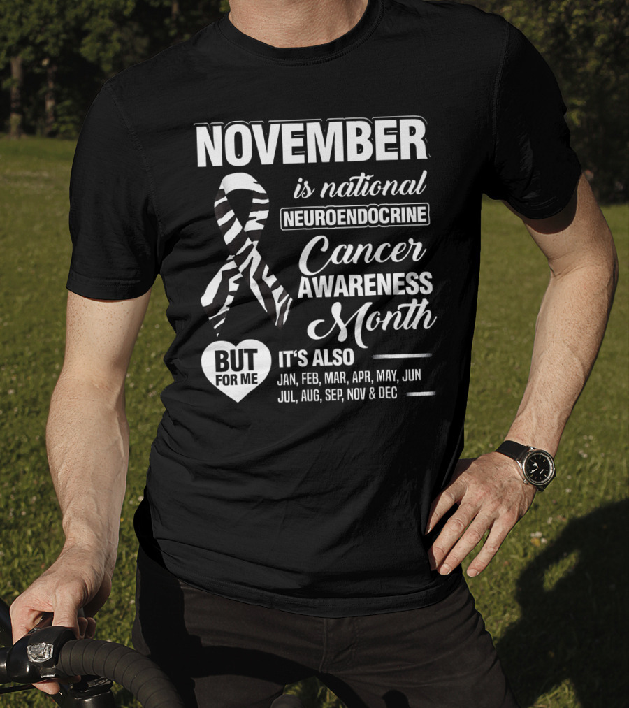 November Is National Neuroendocrine Cancer Awareness Month Jan Feb Mar Apr May Jun Jul Aug Sep Nov Dec T-Shirt