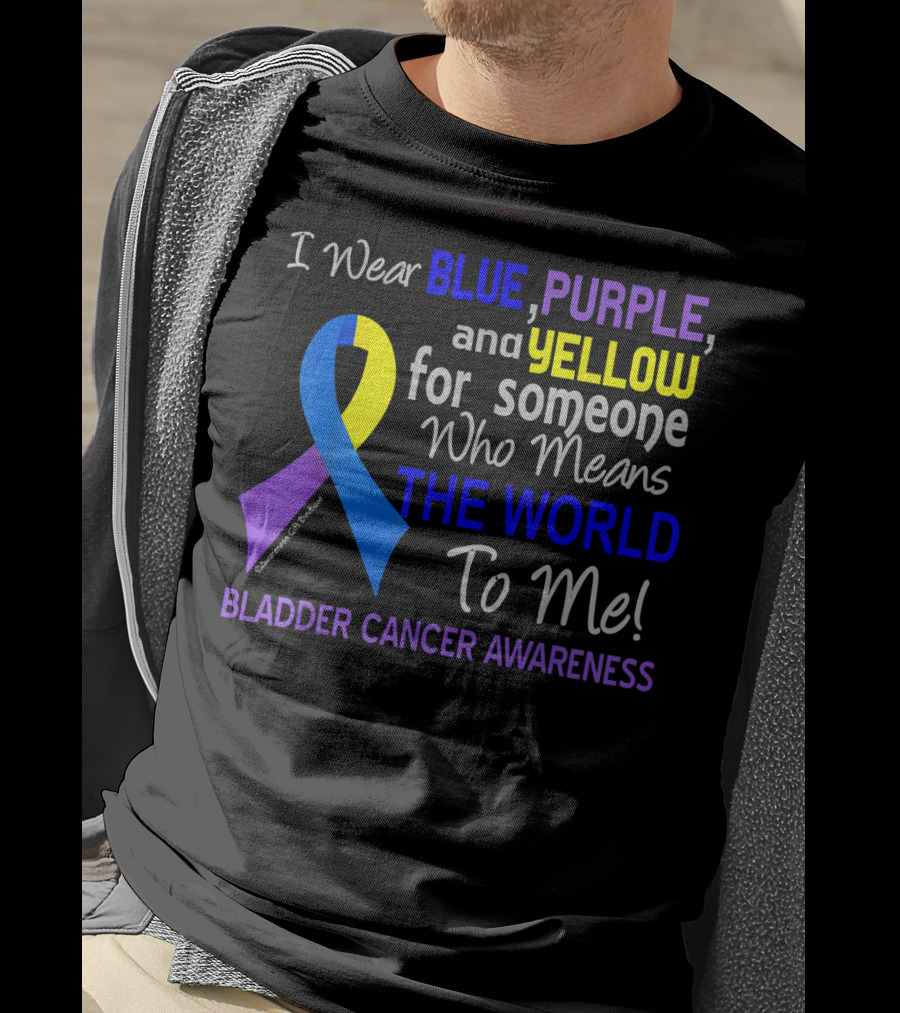 I Wear Blue Purple Yellow For Someone Who Means The World To Me Bladder Cancer Awareness T-Shirt