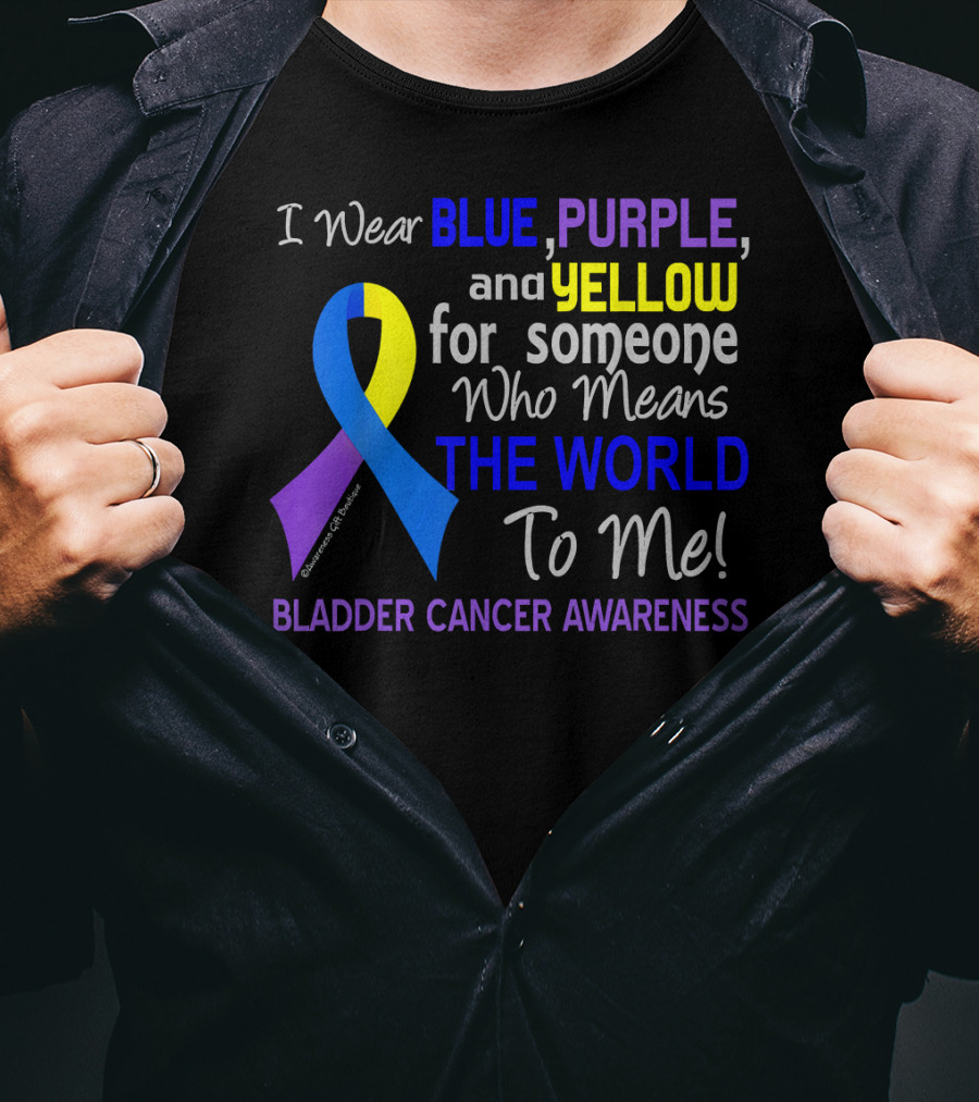 I Wear Blue Purple Yellow For Someone Who Means The World To Me Bladder Cancer Awareness T-Shirt