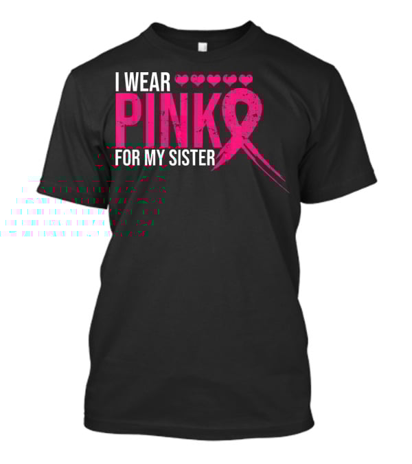 I Wear Pink For My Sister Breast Cancer Awareness Hearts T-Shirt