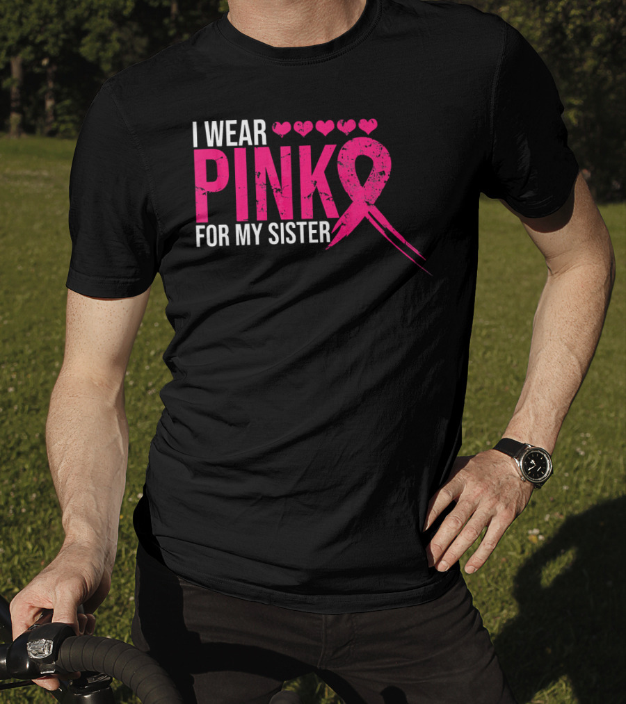 I Wear Pink For My Sister Breast Cancer Awareness Hearts T-Shirt