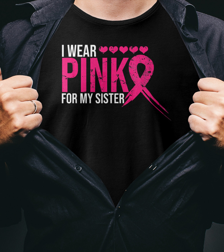 I Wear Pink For My Sister Breast Cancer Awareness Hearts T-Shirt