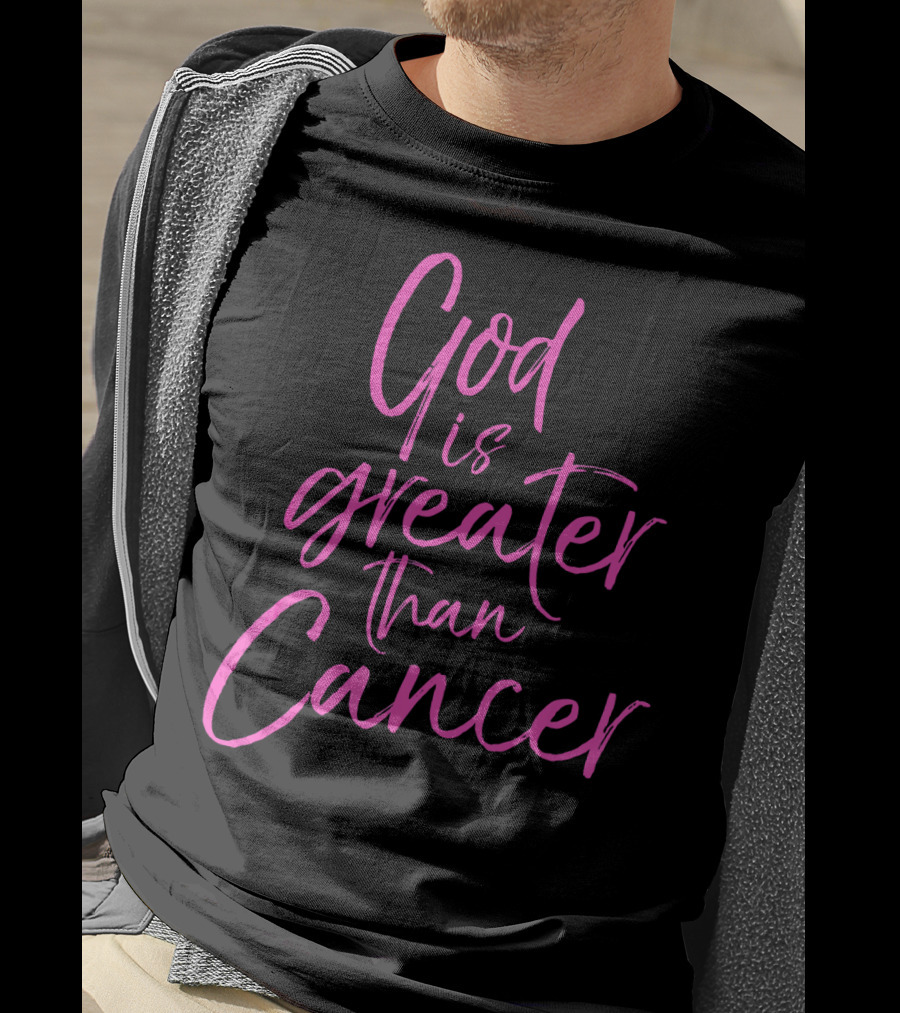 God Is Greater Than Cancer Breast T-Shirt