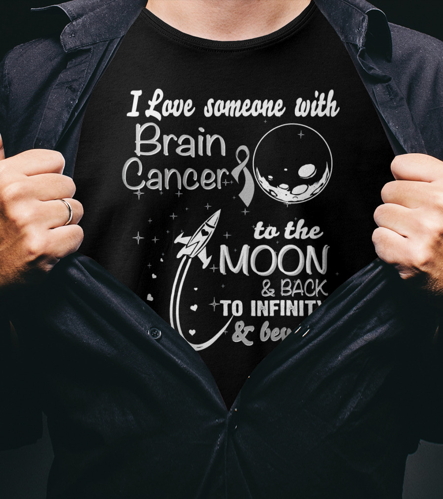 I Love Someone With Brain Cancer To The Moon And Back To Infinity And Beyond T-Shirt