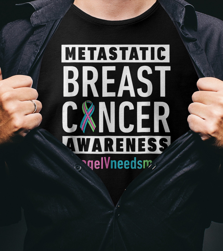 Metastatic Breast Cancer Awareness Stage IV Needs More T-Shirt