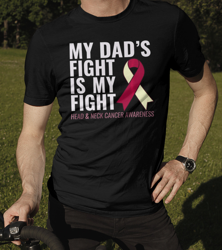 My Dad's Fight Is My Fight Head And Neck Cancer Awareness T-Shirt