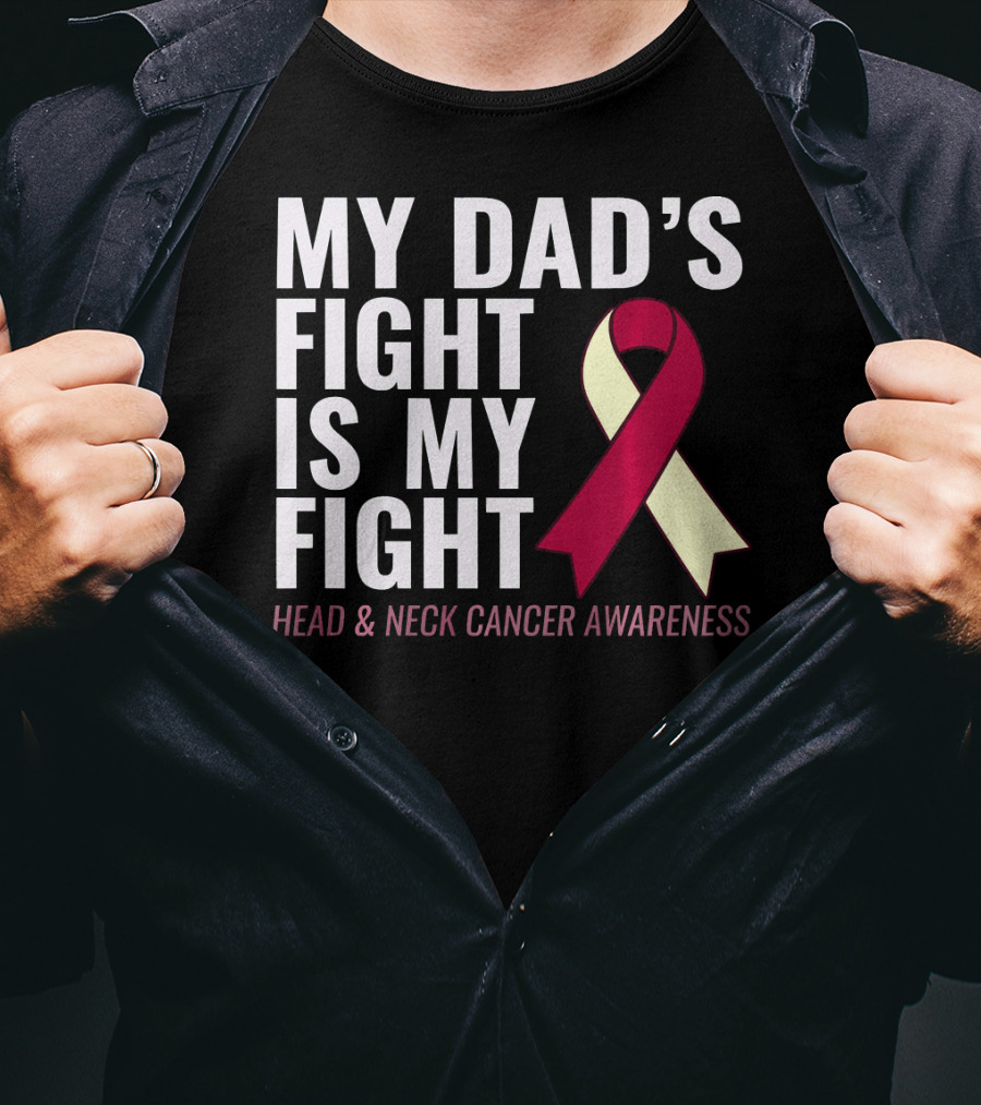 My Dad's Fight Is My Fight Head And Neck Cancer Awareness T-Shirt